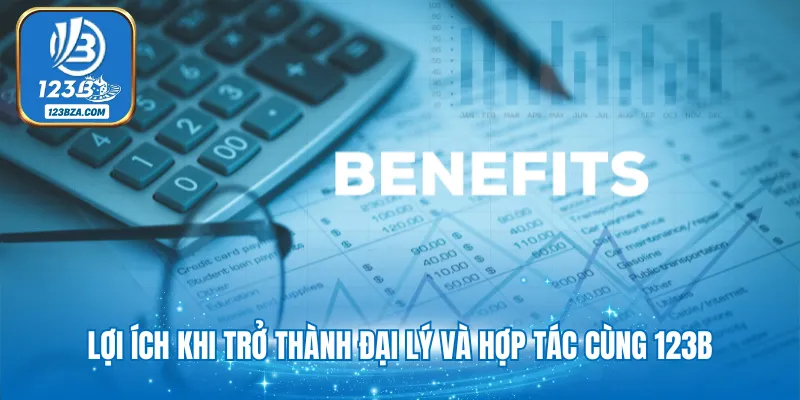 Đại Lý 123B Lợi ích khi trở thành đại lý và hợp tác cùng 123B