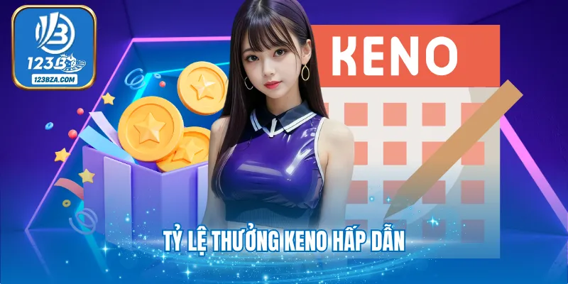 Tỷ lệ thưởng Keno hấp dẫn